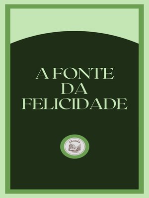 cover image of A FONTE DA FELICIDADE